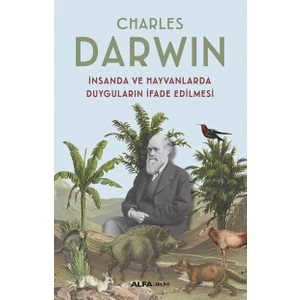 İnsanda ve Hayvanlarda Duyguların İfade Edilmesi - Charles Darwin