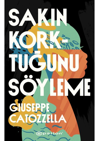 Sakın Korktuğunu Söyleme - Giuseppe Catozzella