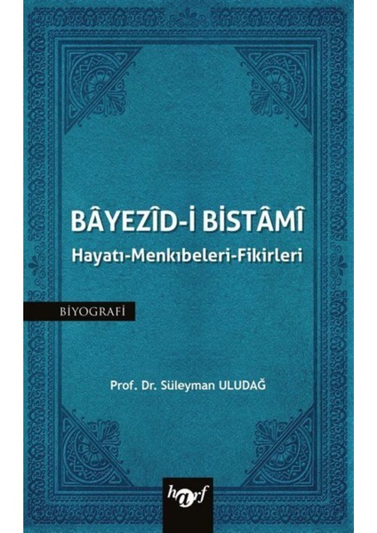 Bayezid-I Bistami: Hayatı - Menkıbeleri - Fikirleri