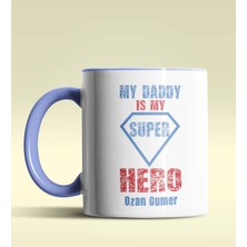 Hediye Zengini Kişiye Özel My Daddy Is My Hero Tasarımlı Mavi Kupa Bardak