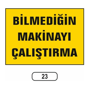Bilmediğin Makinayı Çalıştırma Uyarı Ikaz Levhası