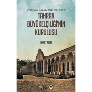 Tahran Büyükelçiliğinin Kuruluşu - Ahmet Acar