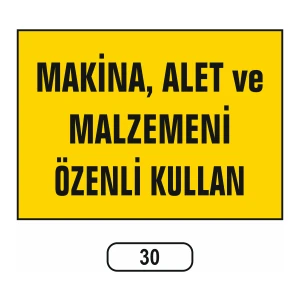 Makina Alet ve Malzemeni Özenli Kullan Uyarı Ikaz Levhası