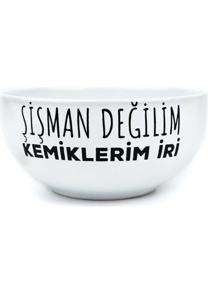 Palto Tasarım Şişman Değilim Kemiklerim Iri Tasarım Seramik Kase