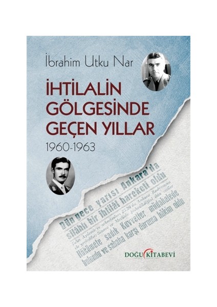 Ihtilalin Gölgesinde Geçen Yıllar 1960-1963 - Ibrahim Utku Nar