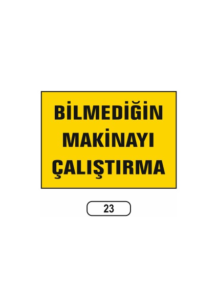Bilmediğin Makinayı Çalıştırma Uyarı Ikaz Levhası