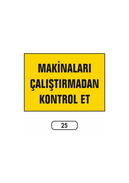 Makinaları Çalıştırmadan Kontrol Et Uyarı Ikaz Levhası