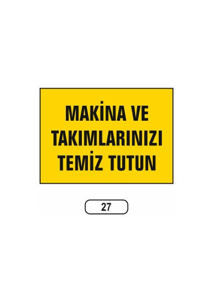 Makina ve Takımlarınızı Temiz Tutun Uyarı Ikaz Levhası
