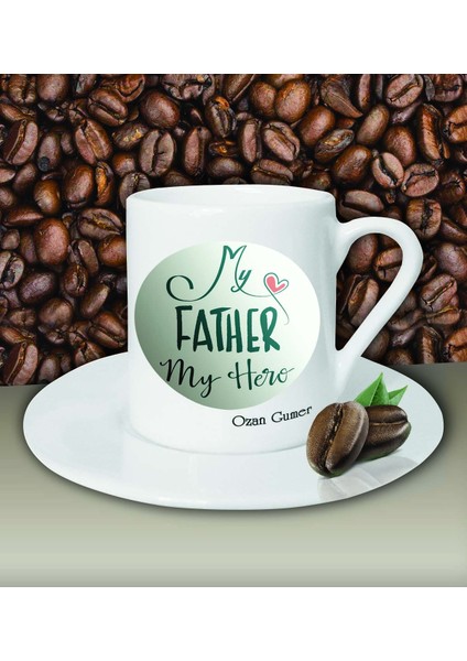 Kişiye Özel My Father My Hero Tasarımlı Beyaz Kahve Fincanı