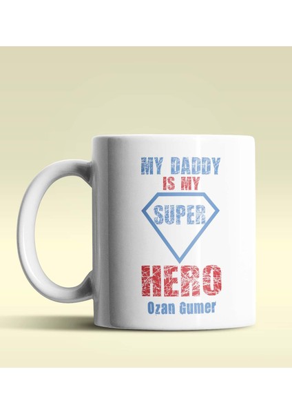 Kişiye Özel My Daddy Is My Hero Tasarımlı Beyaz Kupa Bardak