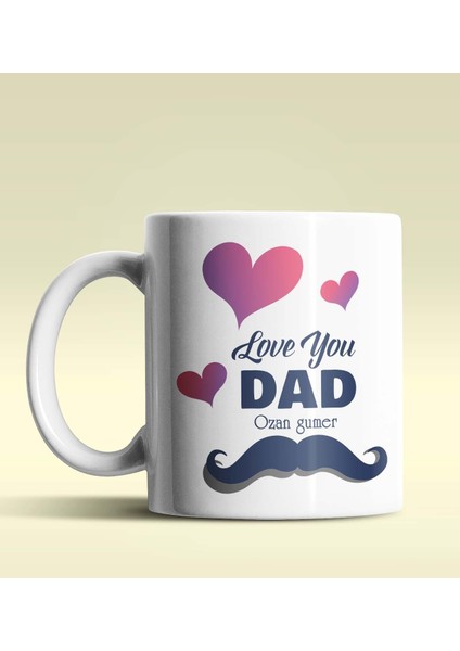 Kişiye Özel Love You Dad Tasarımlı Beyaz Kupa Bardak