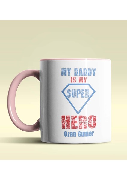 Kişiye Özel My Daddy Is My Hero Tasarımlı Pembe Kupa Bardak
