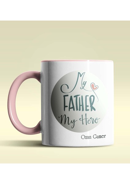 Kişiye Özel My Father My Hero Tasarımlı Pembe Kupa Bardak
