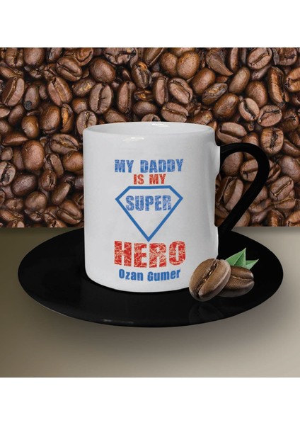 Kişiye Özel My Daddy Is My Hero Tasarımlı Beyaz Kahve Fincanı