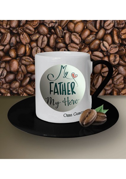 Kişiye Özel My Father My Hero Tasarımlı Beyaz Kahve Fincanı