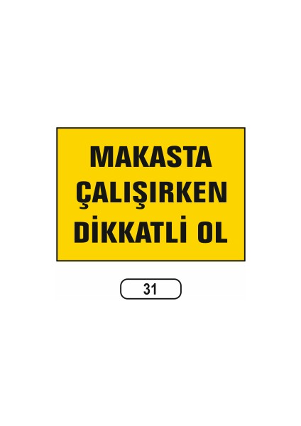 Makasta Çalışırken Dikkatlı Ol Uyarı Ikaz Levhası