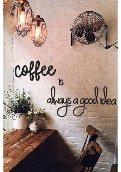 Coffee Is Always A Good Idea Ahşap Duvar Yazısı