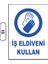 Iş Eldiveni Kullan Uyarı Ikaz Levhası 1
