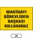 Makinayı Görevliden Başkası Kullanamaz Uyarı Ikaz Levhası 1