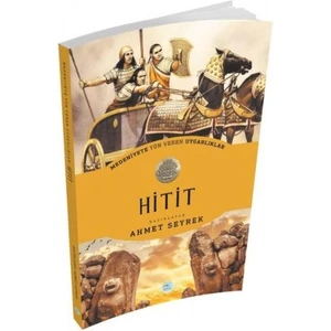 Hitit- Medeniyete Yön Veren Uygarlıklar - Ahmet Seyrek