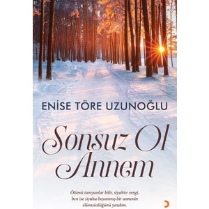 Sonsuz Ol Annem  -  Enise Töre Uzunoğlu