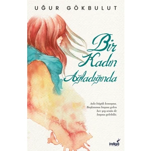 Bir Kadın Ağladığında - Uğur Gökbulut