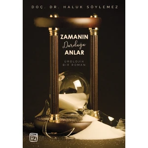 Zamanın Durduğu Anlar - Bir Ürolojik Roman - Doç. Dr. Haluk Söylemez - Haluk Söylemez