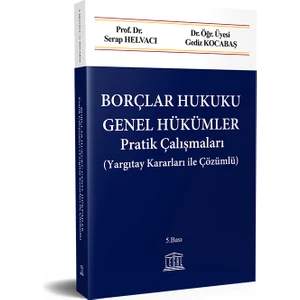 Borçlar Hukuku Genel Hükümler Pratik Çalışmaları (Yargıtay Kararları ile Çözümlü) - Serap Helvacı - Gediz Kocabaş