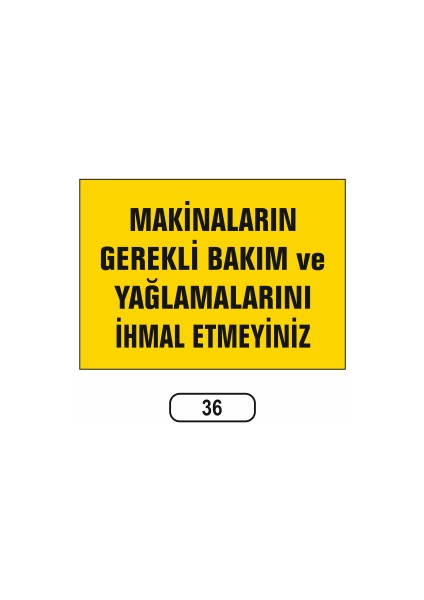 Makinaların Genel Bakım ve Yağlamalarını Ihmal Etmeyiniz Uyarı Ikaz Levhası