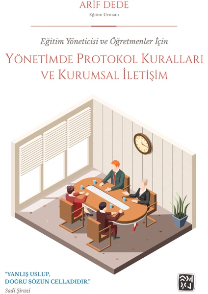 Eğitim Yöneticisi ve Öğretmenler Için Yönetimde Protokol Kuralları ve Kurumsal Iletişim - Arif Dede