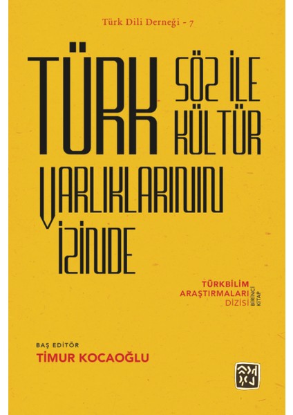 Türk Söz Ile Kültür Varlıklarının Izinde – Türkbilim Araştırmaları Dizisi Birinci Kitap - Timur Kocaoğlu