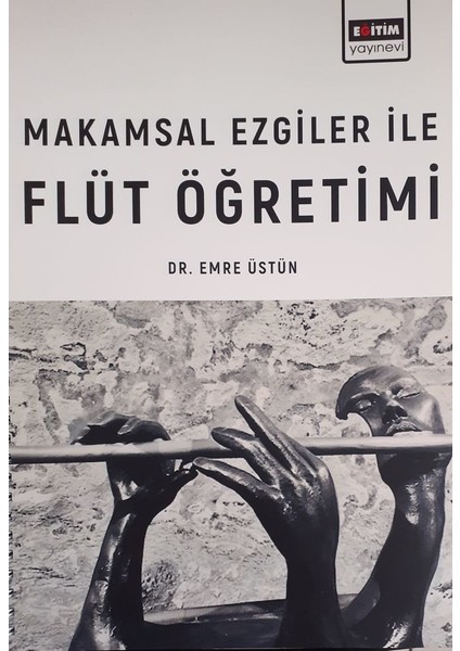 Makamsal Ezgiler Ile Flüt Öğretimi - Emre Üstün