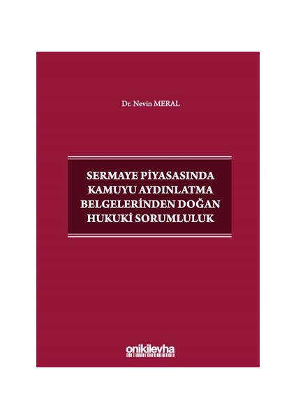 Sermaye Piyasasında Kamuyu Aydınlatma Belgelerinden Doğan Hukuki Sorumluluk - Nevin Meral