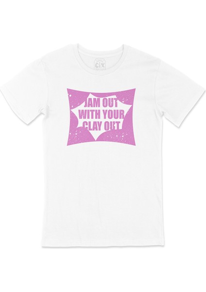 Jam Out With Your Clay Out Tişört