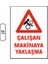 Çalışan Makinaya Yaklaşma Uyarı Ikaz Levhası 1
