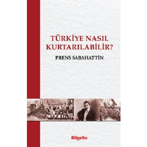 Türkiye Nasıl Kurtarılabilir? - Prens Sabahattin