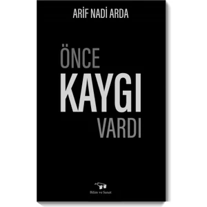 Önce Kaygı Vardı - Arif Nadi Arda