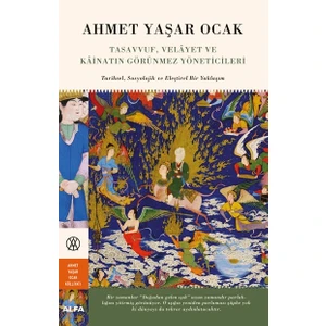 Tasavvuf Velayet ve Kainatın Görünmez Yöneticileri: Tarihsel-Sosyolojik ve Eleştirel Bir Yaklaşım (Ciltli)