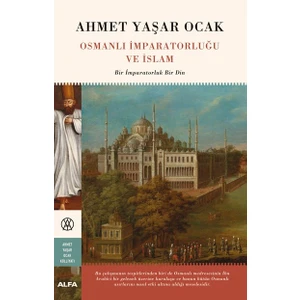 Osmanlı Imparatorluğu ve Islam-Bir Imparatorluk Bir Din - Ahmet Yaşar Ocak
