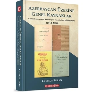 Azerbaycan Üzerine Genel Kaynaklar (1912-2020) - Cumhur Turan