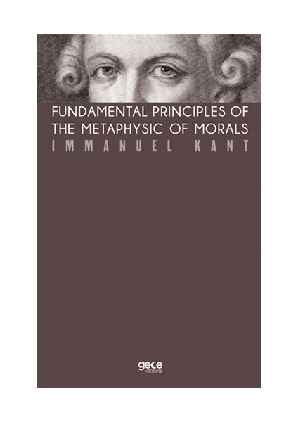 Fundamental Principles Of The Metaphysic Of Morals (Kahverengi Kapak)