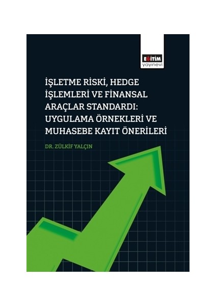 Işletme Riski, Hedge Işlemleri ve Finansal Araçlar Standardı: Uygulama Örnekleri ve Muhasebe Kayıt Önerileri - Zülkif Yalçın