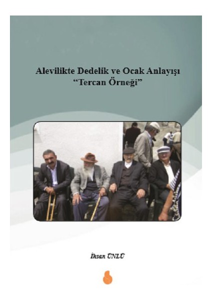 Alevilikte Dedelik ve Ocak Anlayışı Tercan Örneği - İhsan Ünlü