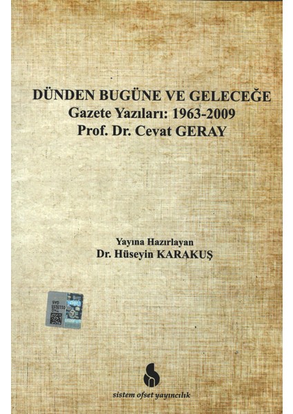 Dünden Bugüne ve Geleceğe Gazete Yazıları: 1963-2009 Prof Dr Cevat Geray - Hüseyin Karakuş