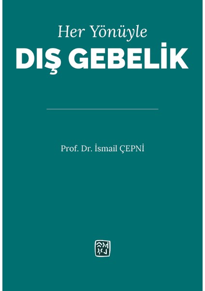 Her Yönüyle Dış Gebelik - İsmail Çepni