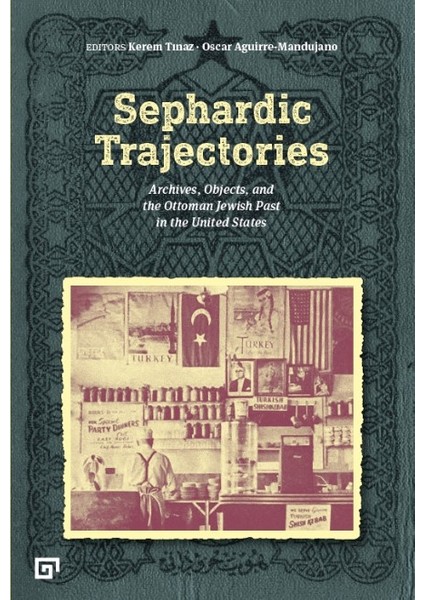 Sephardıc Trajectorıes: Archıves, Objects, And The Ottoman Jewısh Past In The Unıted States