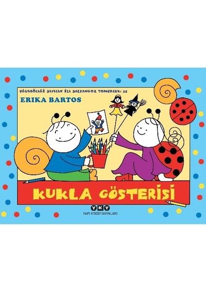 Uğurböceği Sevecen ile Salyangoz Tomurcuk 35: Kukla Gösterisi - Erika Bartos