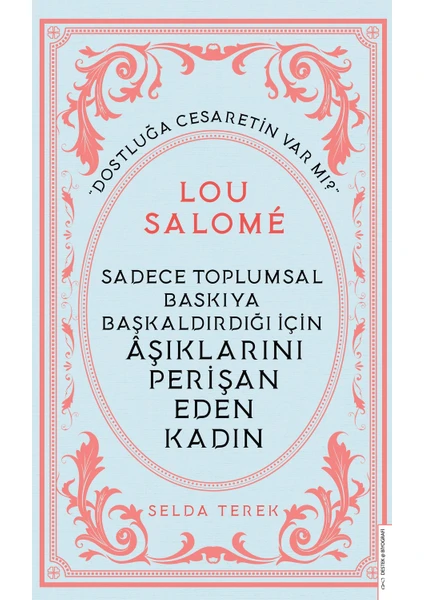 Lou Salomé: Sadece Toplumsal Baskıya Başkaldırdığı Için Âşıklarını Perişan Eden Kadın - Selda Terek