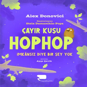 Hayalkurdu Kitap Çayır Kuşu Hophop Imkânsız Diye Bir Şey Yok (1. Kitap) - Alex Donovici