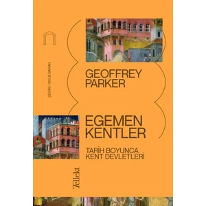Egemen Kentler: Tarih Boyunca Kent Devletleri - Geoffrey Parker